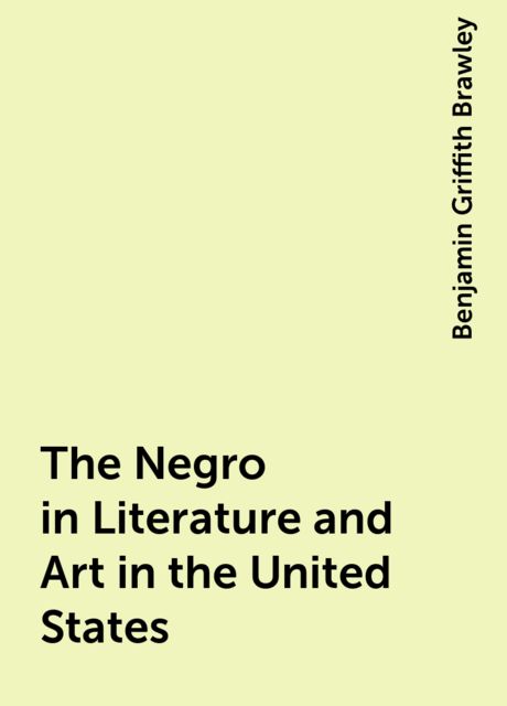 The Negro in Literature and Art in the United States, Benjamin Griffith Brawley