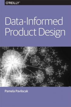 Data-Informed Product Design, Pamela Pavliscak
