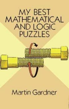My Best Mathematical and Logic Puzzles, Martin Gardner