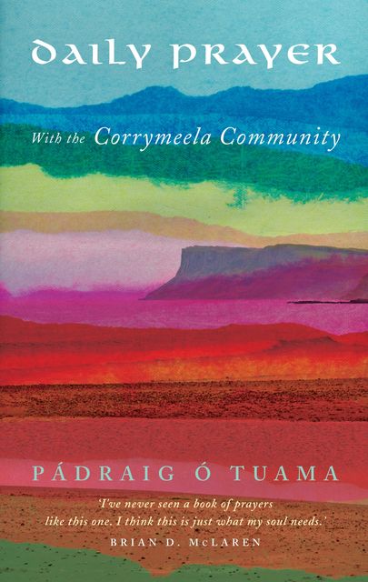 Daily Prayer with Corrymeela Community, Pádraig Ó Tuama