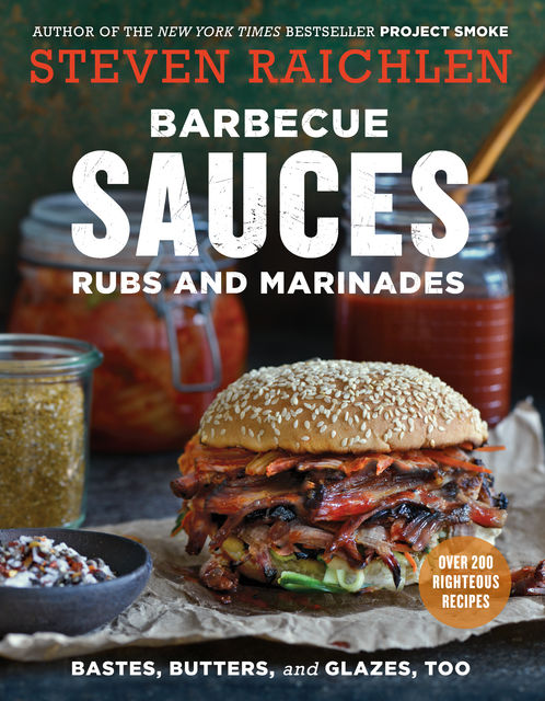 Barbecue Sauces, Rubs, and Marinades--Bastes, Butters & Glazes, Too, Steven Raichlen