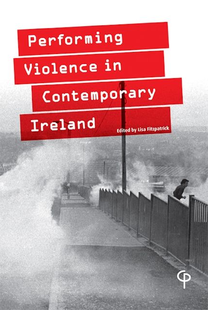 Performing Violence in Contemporary Ireland, Lisa Fitzpatrick