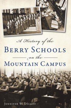 History of the Berry Schools on the Mountain Campus, JENNIFER W. DICKEY