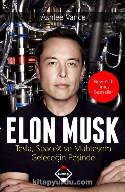 Elon Musk: Tesla, SpaceX ve Muhtesem Gelecegin Pesinde, Ashlee Vance