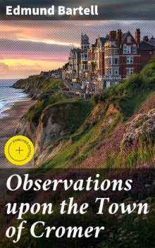 Observations upon the Town of Cromer, Edmund Bartell