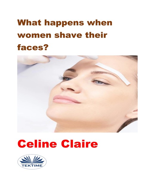 What Happens When Women Shave Their Faces, Celine Claire