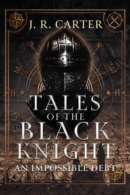 Tales of the Black Knight: An Impossible Debt, J.R. Carter