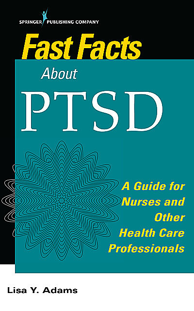 Fast Facts about PTSD, RN, MSC, Lisa Adams