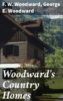 Woodward's Country Homes, George E.Woodward, F.W. Woodward