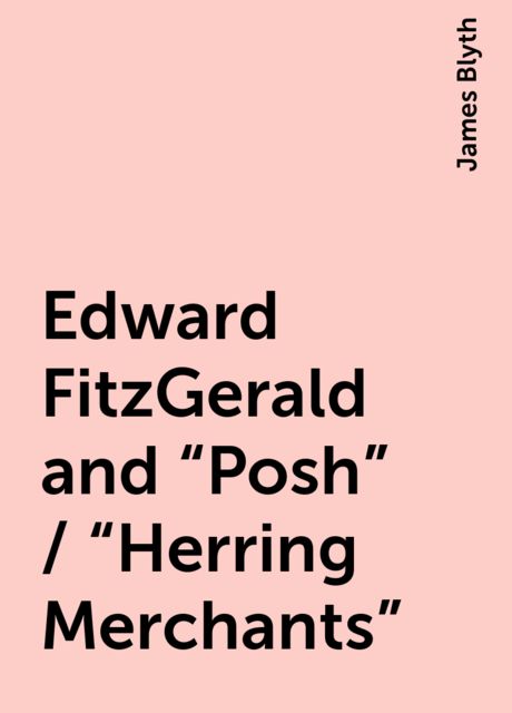 Edward FitzGerald and "Posh" / "Herring Merchants", James Blyth