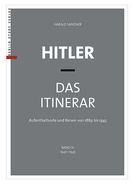 Hitler – Das Itinerar (Band IV), Harald Sandner
