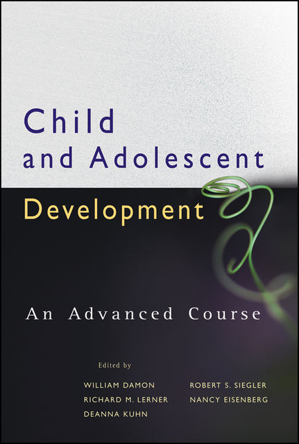 Child and Adolescent Development, Richard Lerner, Deanna Kuhn, Nancy Eisenberg, Robert S.Siegler, William Damon