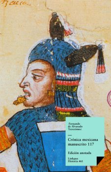 Crónica mexicana. Manuscrito # 117 de la Colección Hans Peter Kraus, Fernando Alvarado Tezozomoc