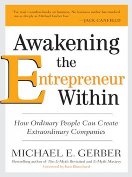 Awakening the Entrepreneur Within, Michael E.Gerber