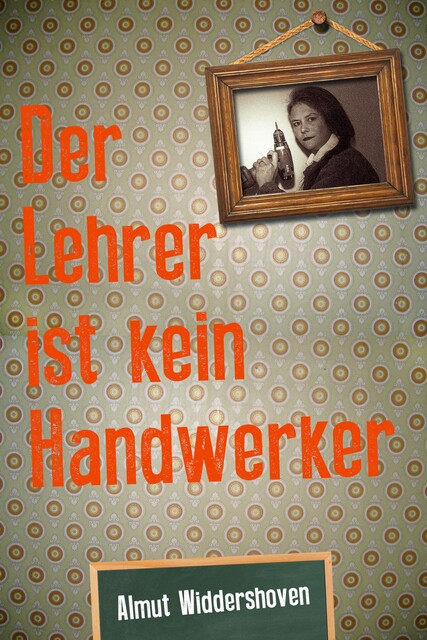 Der Lehrer ist kein Handwerker, Almut Widdershoven