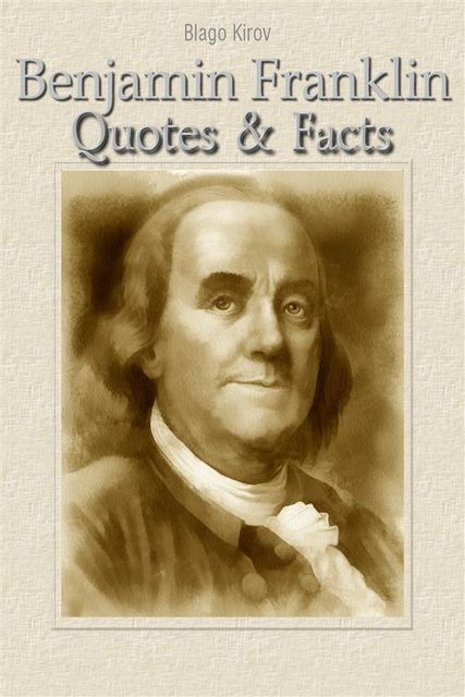Benjamin Franklin: Quotes & Facts, Blago Kirov