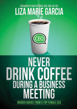 Never Drink Coffee During a Business Meeting, Liza Marie Garcia