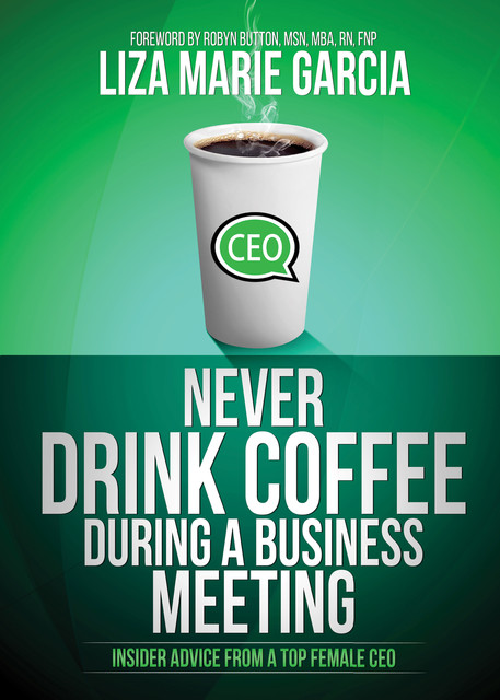 Never Drink Coffee During a Business Meeting, Liza Marie Garcia