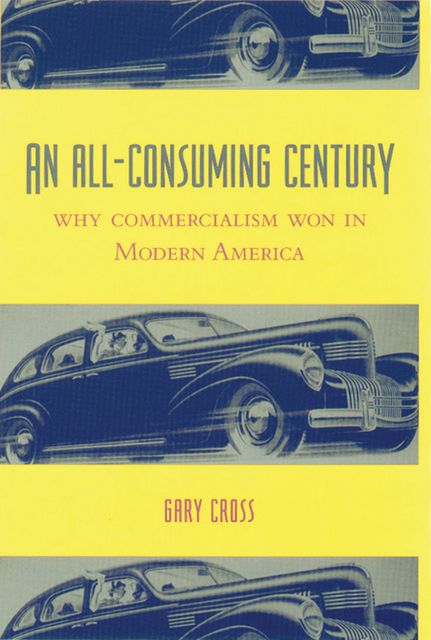 An All-Consuming Century, Gary Cross
