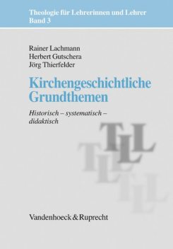 Kirchengeschichtliche Grundthemen, Rainer Lachmann, Herbert Gutschera, Jörg Thierfelder