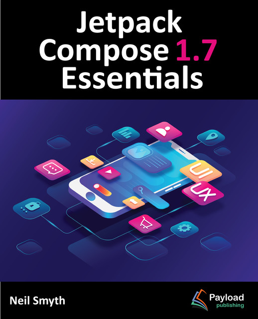 Jetpack Compose 1.7 Essentials, Neil Smyth