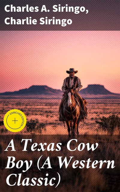 A Texas Cow Boy or, fifteen years on the hurricane deck of a Spanish pony, taken from real life, Charles A. Siringo