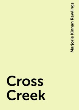 Cross Creek, Marjorie Kinnan Rawlings