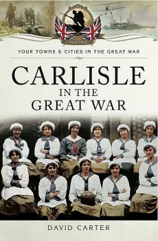 Carlisle in the Great War, David Carter