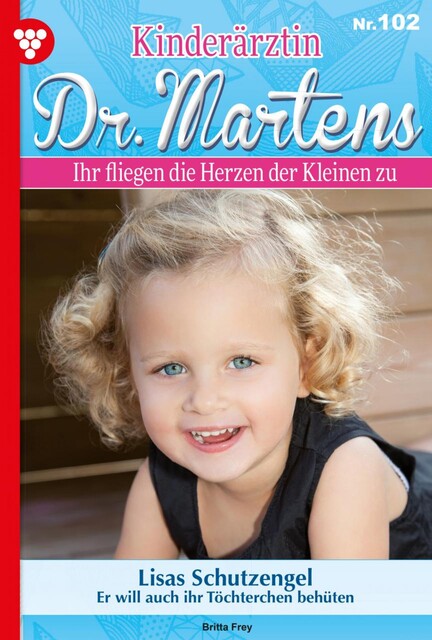 Kinderärztin Dr. Martens 102 – Arztroman, Britta Frey