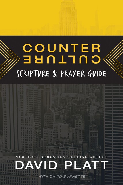 Counter Culture Scripture and Prayer Guide, David Platt