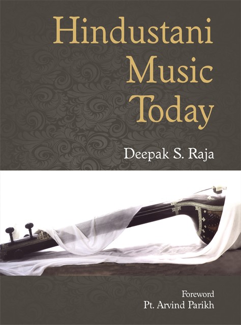 Hindustani Music Today, Deepak S. Raja
