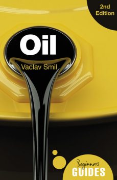 Oil – A Beginner's Guide 2nd edition, Vaclav Smil