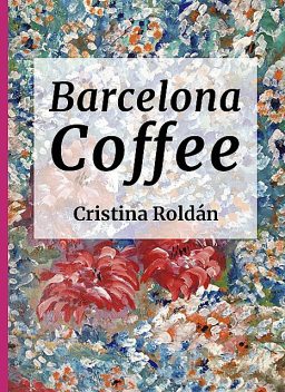 Barcelona Coffe: Historias para adultos, Cristina Roldán