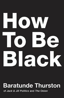How to Be Black, Baratunde Thurston