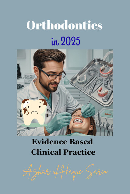 Orthodontics in 2025, Azhar ul Haque Sario