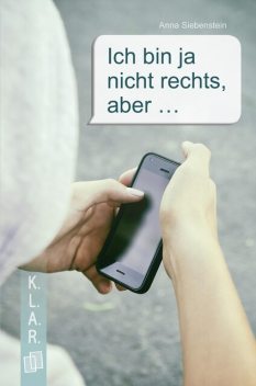 K.L.A.R. – Taschenbuch Ich bin ja nicht rechts, aber, Anna Siebenstein