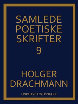 Samlede poetiske skrifter: 9, Holger Drachmann