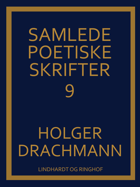 Samlede poetiske skrifter: 9, Holger Drachmann