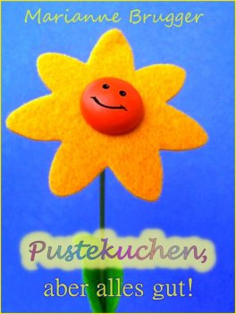 Pustekuchen, aber alles gut, Marianne Brugger