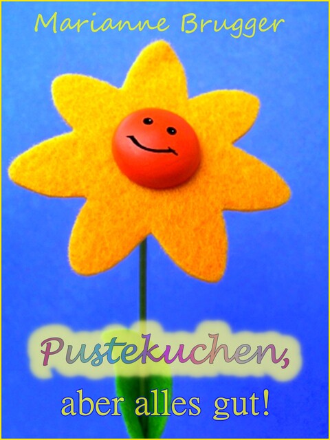 Pustekuchen, aber alles gut, Marianne Brugger