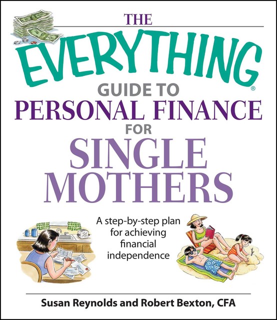 The Everything Guide to Personal Finance For Single Mothers, Susan Reynolds, Robert Bexton