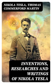 Inventions, Researches and Writings of Nikola Tesla, Nikola Tesla, Thomas Martin