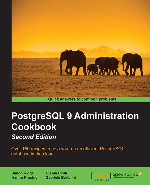 PostgreSQL 9 Administration Cookbook Second Edition, Simon Riggs