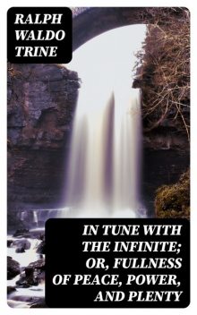 In Tune with the Infinite, Ralph Waldo Trine