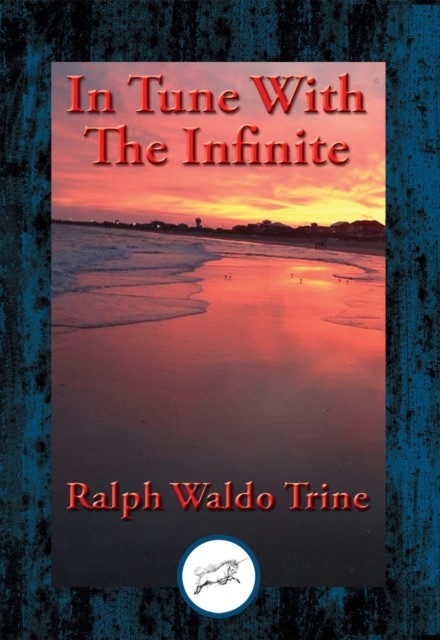In Tune with the Infinite, Ralph Waldo Trine