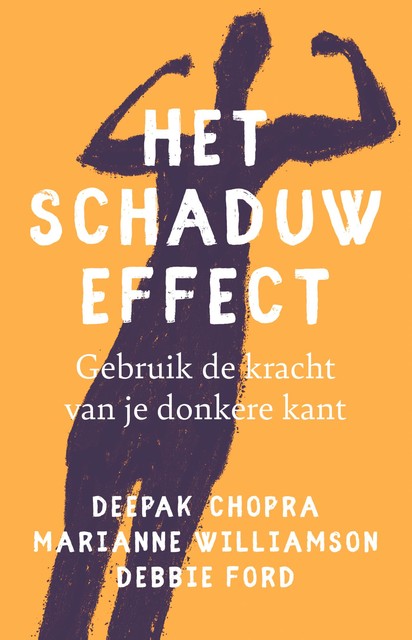 Het schaduw effect, Deepak Chopra, Debbie Ford, Marianne Williamson