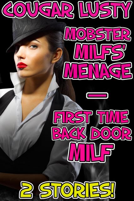 Mobster Milfs' Menage / First Time Back Door Milf, Cougar Lusty