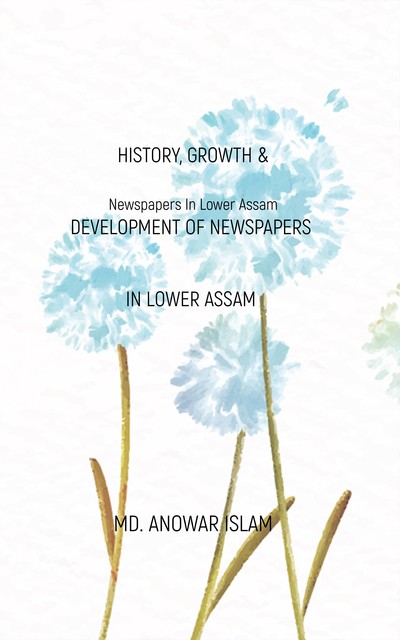 History, Growth & Development of Newspapers In Lower Assam, Anowar Islam