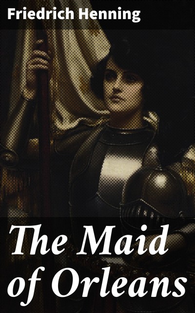 The Maid of Orleans, Friedrich Henning