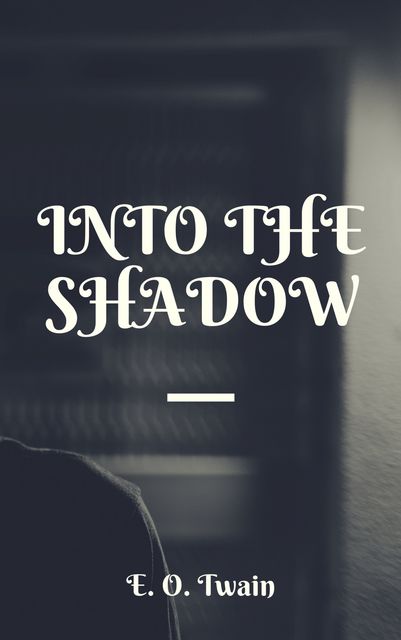 Into The Shadow, E.O. Twain